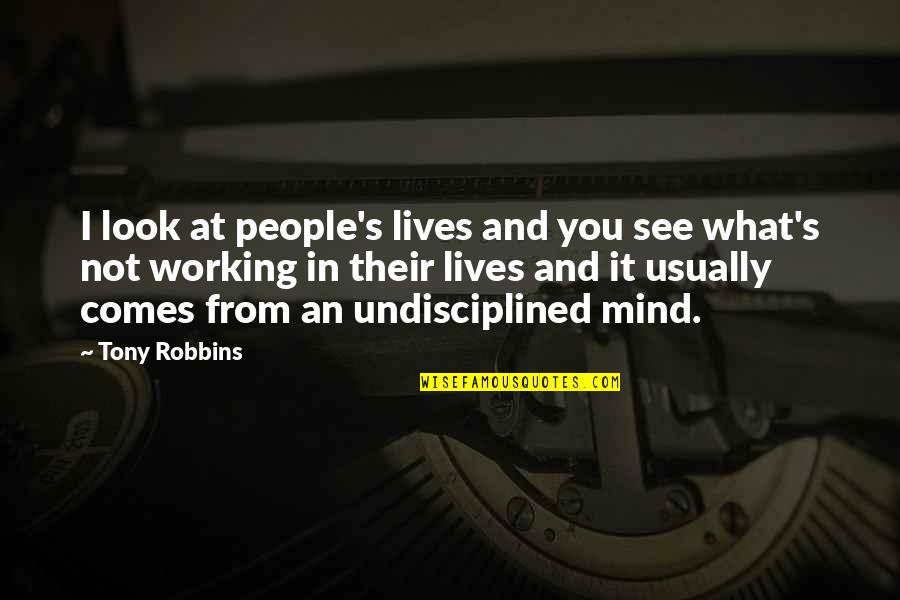 Robbins's Quotes By Tony Robbins: I look at people's lives and you see