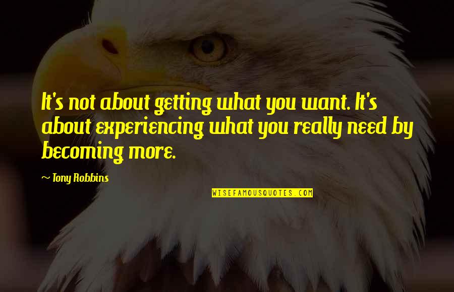 Robbins's Quotes By Tony Robbins: It's not about getting what you want. It's