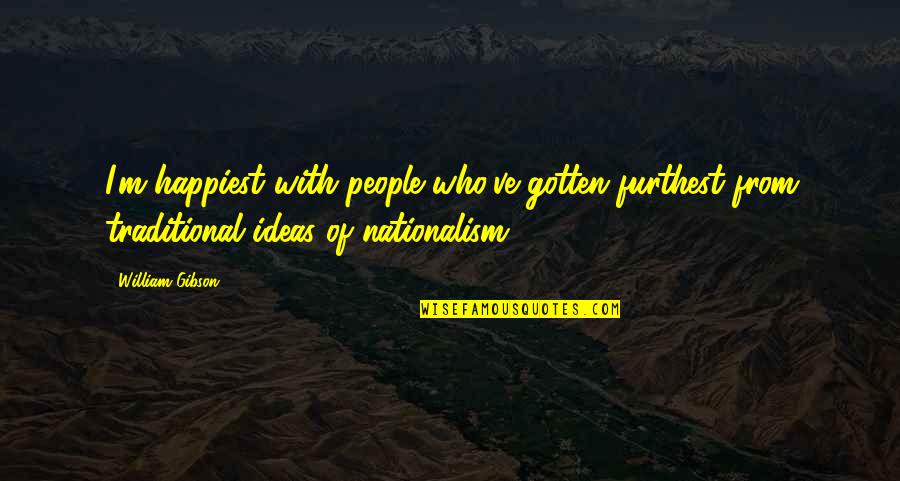 Robbinsstaffing Quotes By William Gibson: I'm happiest with people who've gotten furthest from