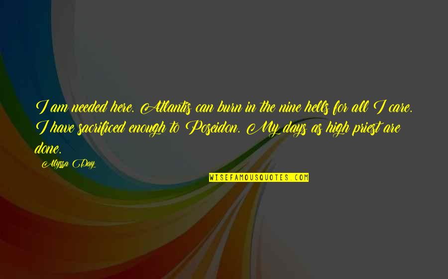 Robbyne Mannings Birthplace Quotes By Alyssa Day: I am needed here. Atlantis can burn in