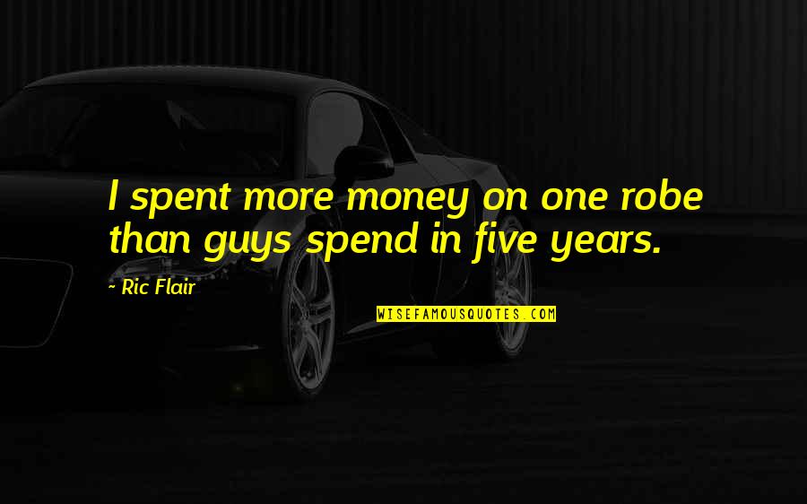 Robe Money Quotes By Ric Flair: I spent more money on one robe than