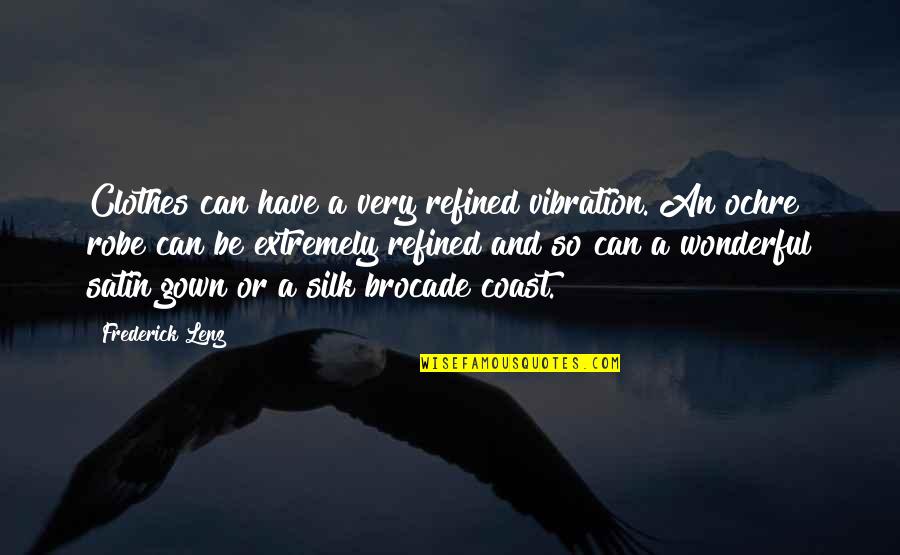 Robe Quotes By Frederick Lenz: Clothes can have a very refined vibration. An