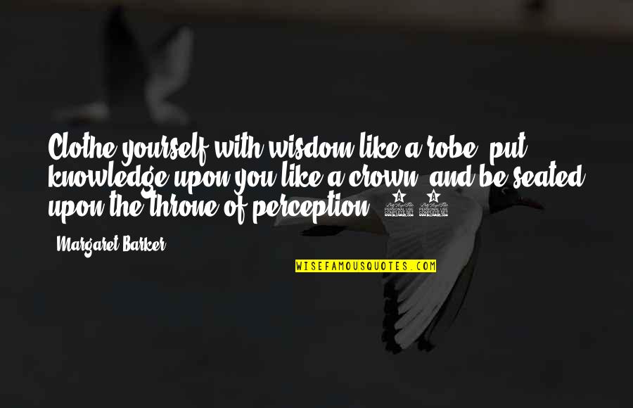 Robe Quotes By Margaret Barker: Clothe yourself with wisdom like a robe, put