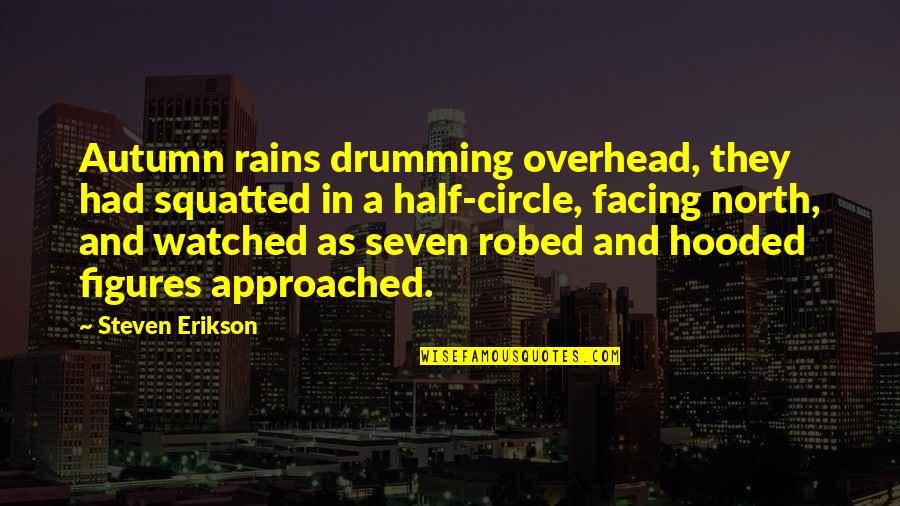 Robed Quotes By Steven Erikson: Autumn rains drumming overhead, they had squatted in