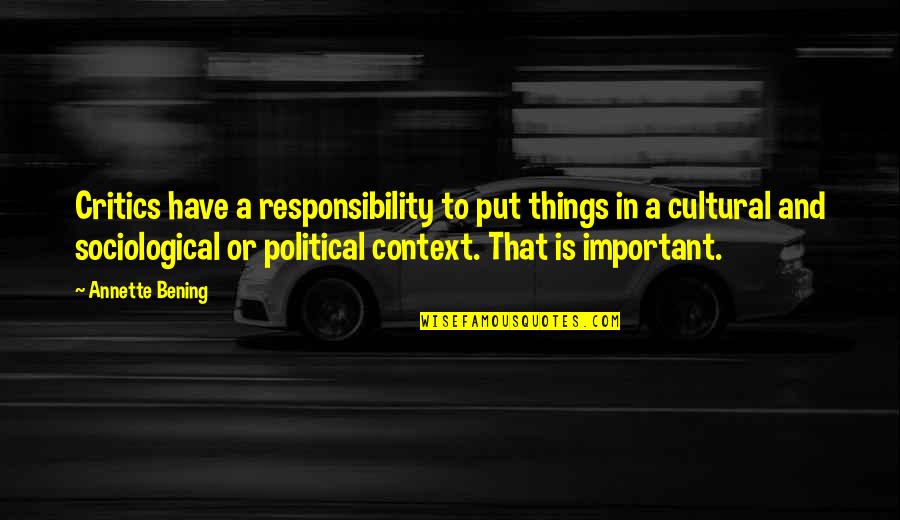 Robellini Palm Quotes By Annette Bening: Critics have a responsibility to put things in Robellini Palm Quotes By Annette Bening: Critics have a responsibility to put things in