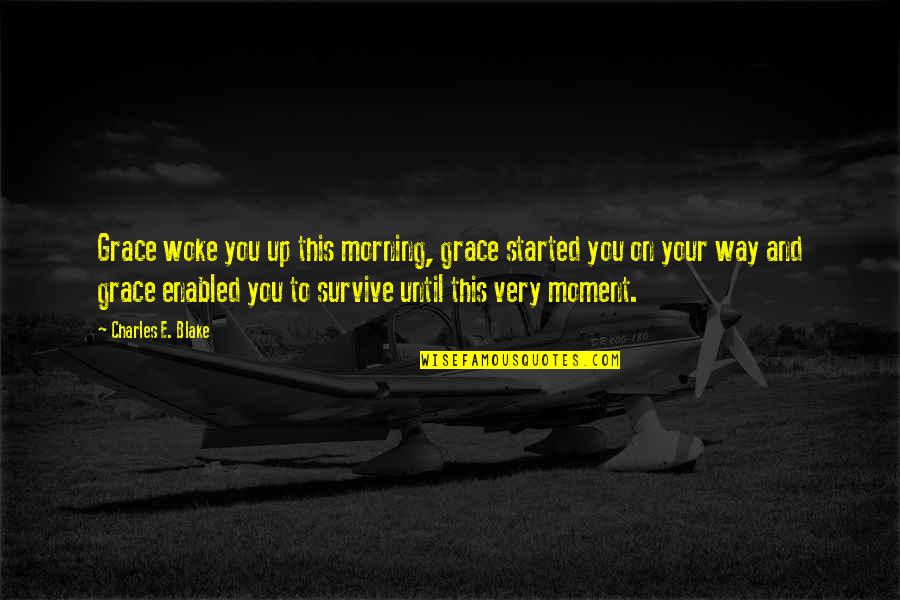 Roberdeau Family Trees Quotes By Charles E. Blake: Grace woke you up this morning, grace started