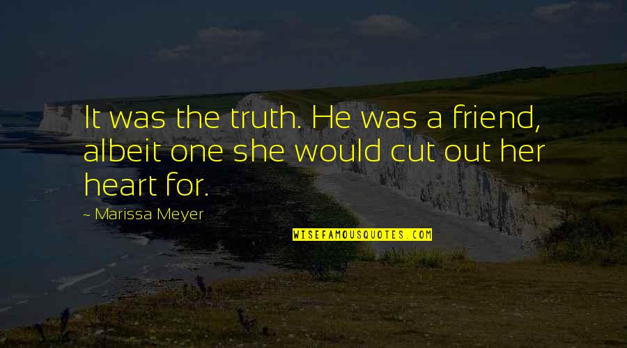 Roberdeau Family Trees Quotes By Marissa Meyer: It was the truth. He was a friend,