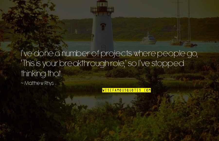 Roberdeau Family Trees Quotes By Matthew Rhys: I've done a number of projects where people Roberdeau Family Trees Quotes By Matthew Rhys: I've done a number of projects where people