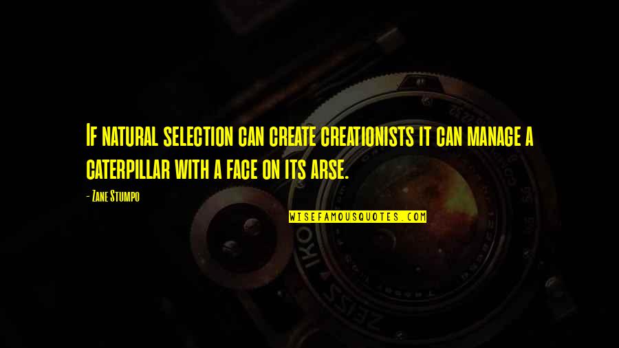 Robert Adams Quotes By Zane Stumpo: If natural selection can create creationists it can Robert Adams Quotes By Zane Stumpo: If natural selection can create creationists it can