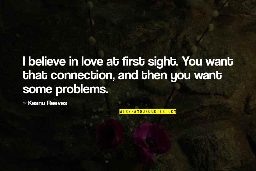 Robert Aitken Quotes By Keanu Reeves: I believe in love at first sight. You