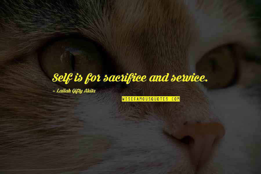 Robert Aitken Quotes By Lailah Gifty Akita: Self is for sacrifice and service. Robert Aitken Quotes By Lailah Gifty Akita: Self is for sacrifice and service.