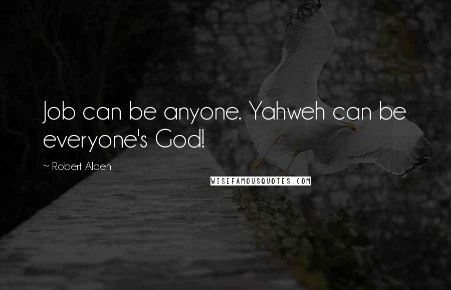 Robert Alden quotes: Job can be anyone. Yahweh can be everyone's God!