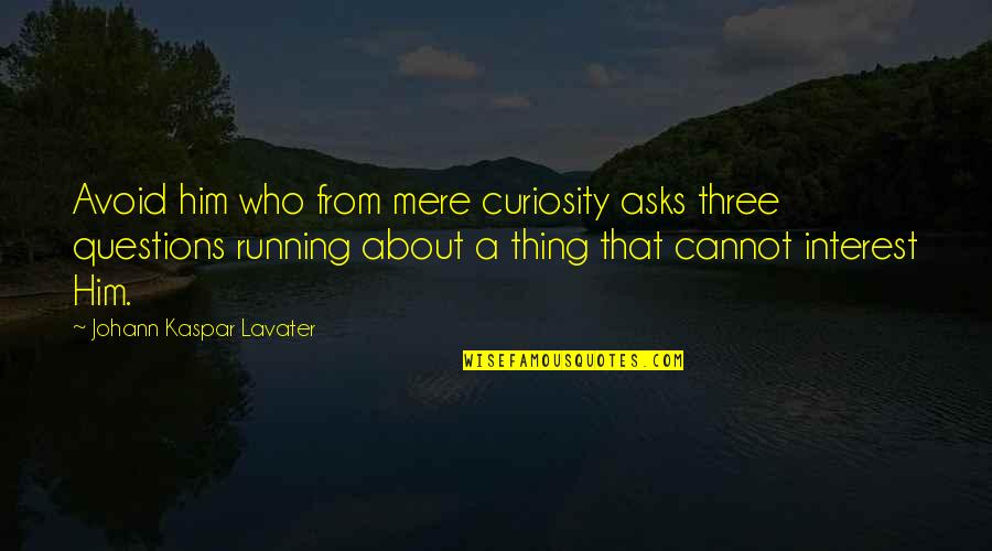 Robert Alden Quotes By Johann Kaspar Lavater: Avoid him who from mere curiosity asks three