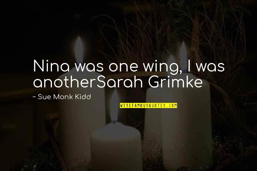 Robert And Elizabeth Browning Quotes By Sue Monk Kidd: Nina was one wing, I was anotherSarah Grimke