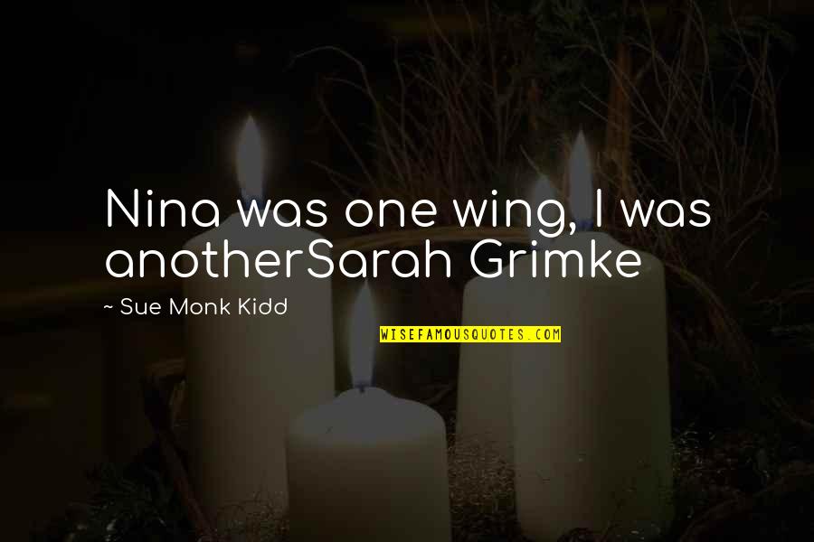 Robert And Elizabeth Browning Quotes By Sue Monk Kidd: Nina was one wing, I was anotherSarah Grimke Robert And Elizabeth Browning Quotes By Sue Monk Kidd: Nina was one wing, I was anotherSarah Grimke