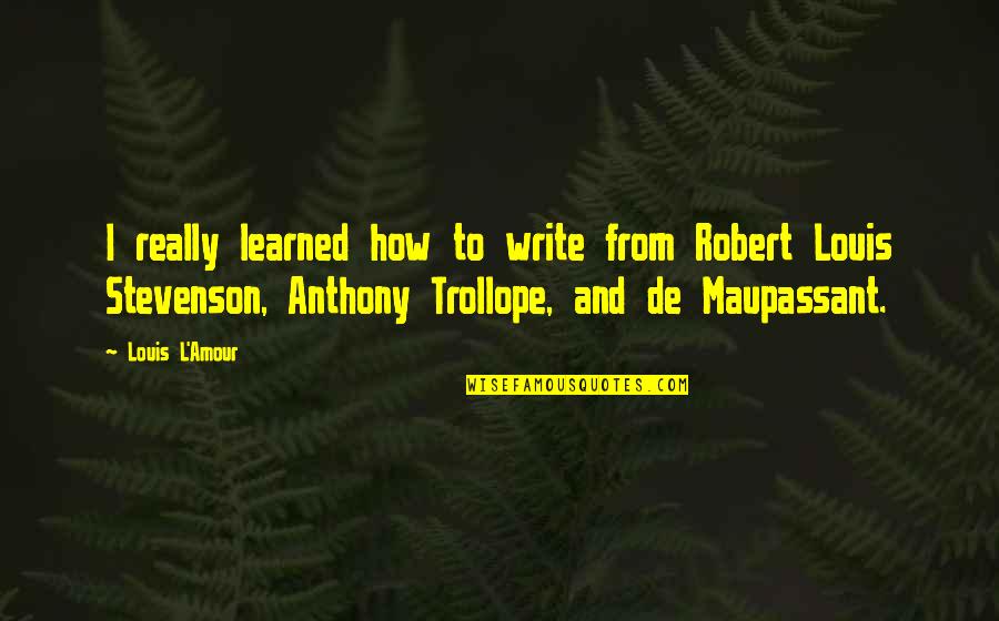 Robert Anthony Quotes By Louis L'Amour: I really learned how to write from Robert