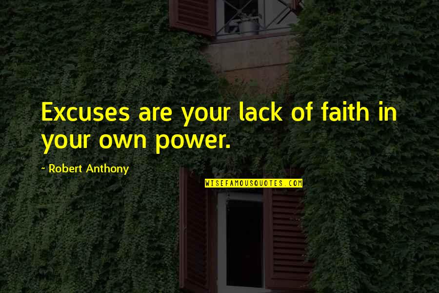 Robert Anthony Quotes By Robert Anthony: Excuses are your lack of faith in your