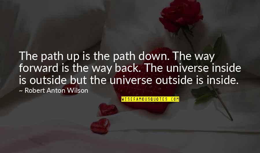 Robert Anton Wilson Quotes By Robert Anton Wilson: The path up is the path down. The