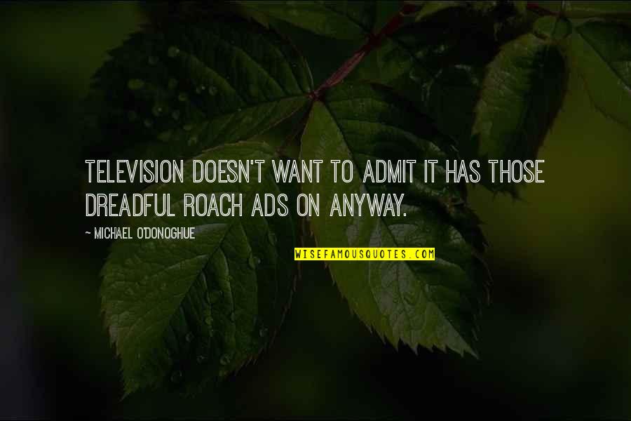 Robert Arneson Quotes By Michael O'Donoghue: Television doesn't want to admit it has those