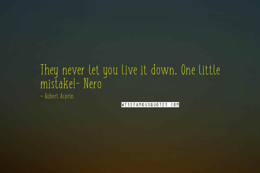 Robert Asprin quotes: They never let you live it down. One little mistake!- Nero