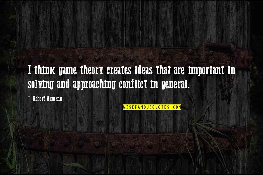 Robert Aumann Quotes By Robert Aumann: I think game theory creates ideas that are