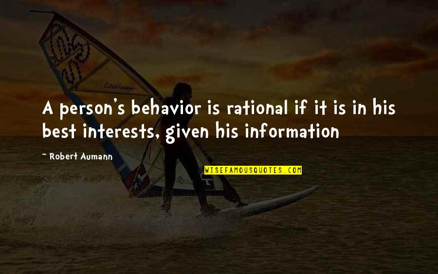 Robert Aumann Quotes By Robert Aumann: A person's behavior is rational if it is