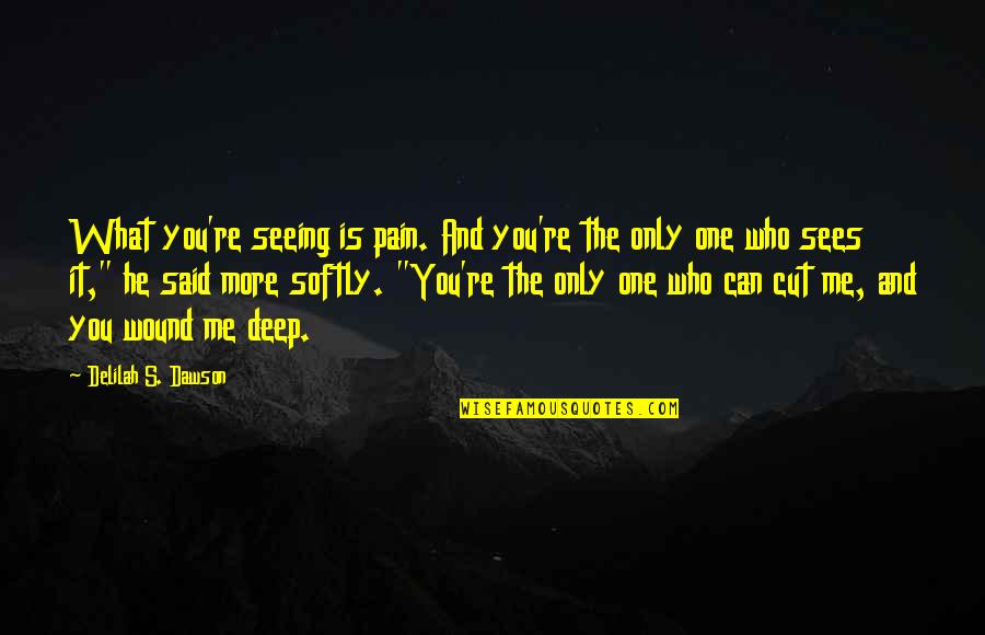 Robert Baer Quotes By Delilah S. Dawson: What you're seeing is pain. And you're the Robert Baer Quotes By Delilah S. Dawson: What you're seeing is pain. And you're the
