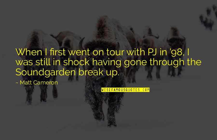 Robert Barr Quotes By Matt Cameron: When I first went on tour with PJ