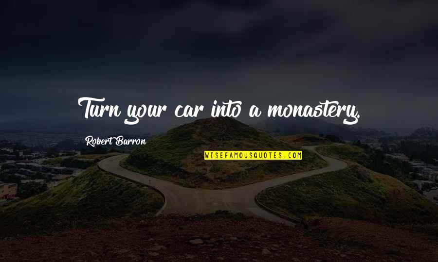 Robert Barron Quotes By Robert Barron: Turn your car into a monastery.
