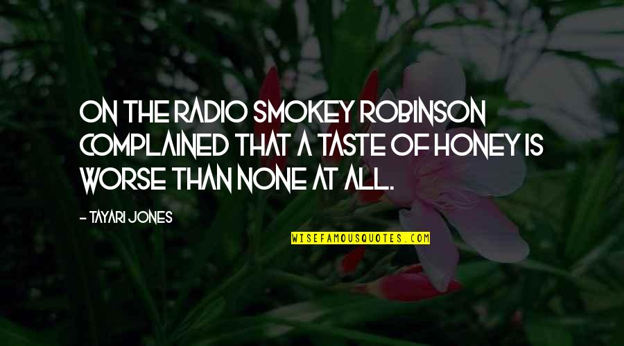 Robert Benmosche Quotes By Tayari Jones: On the radio Smokey Robinson complained that a