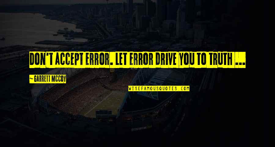 Robert Bjork Quotes By Garrett McCoy: Don't accept error. Let error drive you to