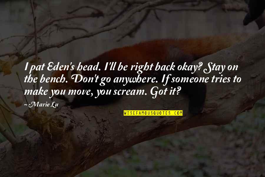 Robert Blake Quotes By Marie Lu: I pat Eden's head. I'll be right back Robert Blake Quotes By Marie Lu: I pat Eden's head. I'll be right back