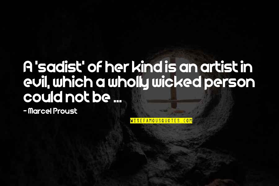 Robert Blum Quotes By Marcel Proust: A 'sadist' of her kind is an artist