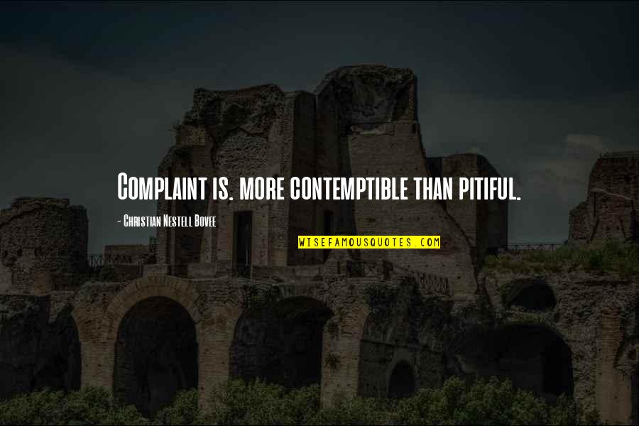 Robert Bolt Quotes By Christian Nestell Bovee: Complaint is. more contemptible than pitiful. Robert Bolt Quotes By Christian Nestell Bovee: Complaint is. more contemptible than pitiful.