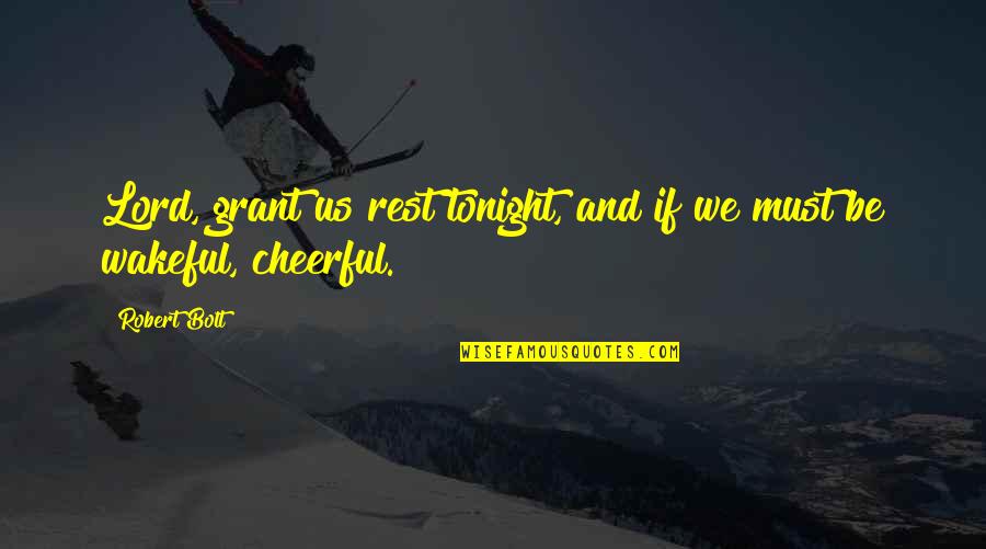 Robert Bolt Quotes By Robert Bolt: Lord, grant us rest tonight, and if we