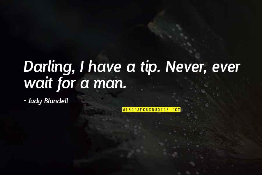 Robert Boswell Quotes By Judy Blundell: Darling, I have a tip. Never, ever wait