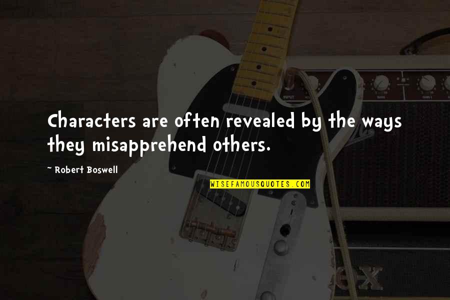 Robert Boswell Quotes By Robert Boswell: Characters are often revealed by the ways they