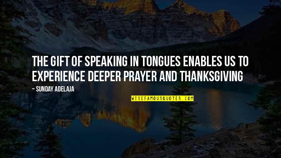 Robert Boswell Quotes By Sunday Adelaja: The gift of speaking in tongues enables us