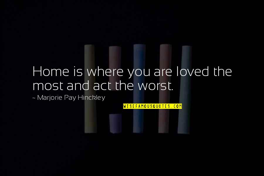Robert Bourassa Quotes By Marjorie Pay Hinckley: Home is where you are loved the most Robert Bourassa Quotes By Marjorie Pay Hinckley: Home is where you are loved the most