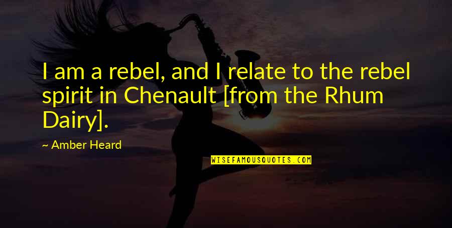 Robert Brawl Quotes By Amber Heard: I am a rebel, and I relate to