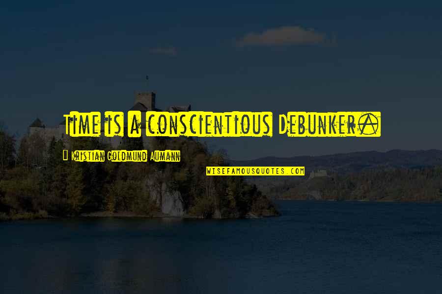 Robert Brawl Quotes By Kristian Goldmund Aumann: Time is a conscientious Debunker. Robert Brawl Quotes By Kristian Goldmund Aumann: Time is a conscientious Debunker.