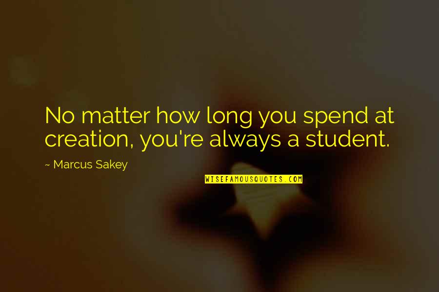 Robert Brockway Quotes By Marcus Sakey: No matter how long you spend at creation,