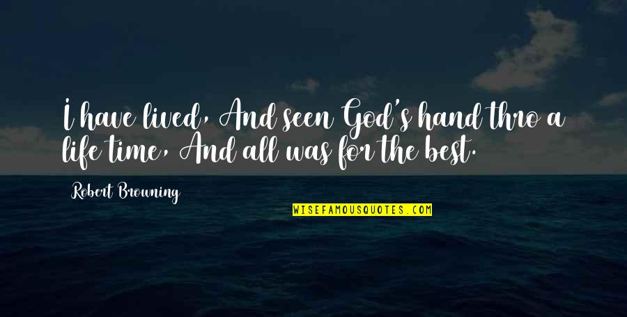 Robert Browning Quotes By Robert Browning: I have lived, And seen God's hand thro