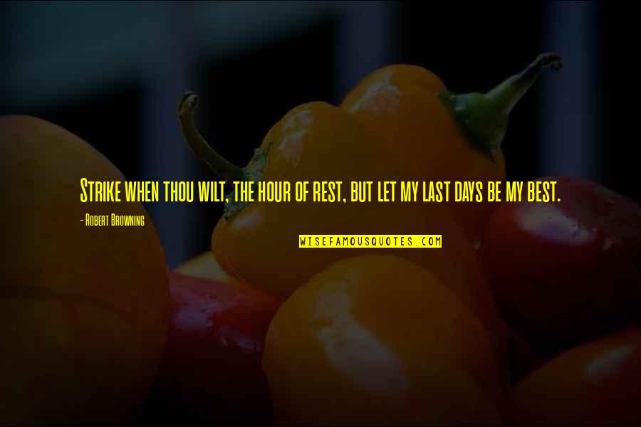 Robert Browning Quotes By Robert Browning: Strike when thou wilt, the hour of rest,