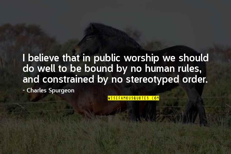 Robert Brownjohn Quotes By Charles Spurgeon: I believe that in public worship we should Robert Brownjohn Quotes By Charles Spurgeon: I believe that in public worship we should