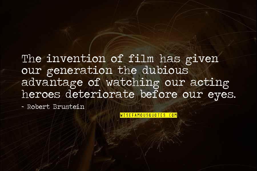 Robert Brustein Quotes By Robert Brustein: The invention of film has given our generation