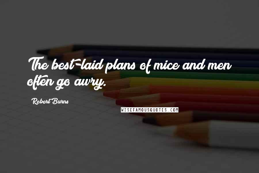Robert Burns quotes: The best-laid plans of mice and men often go awry.