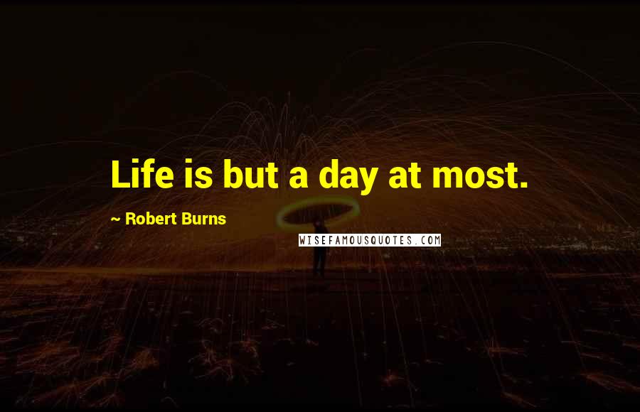 Robert Burns quotes: Life is but a day at most.