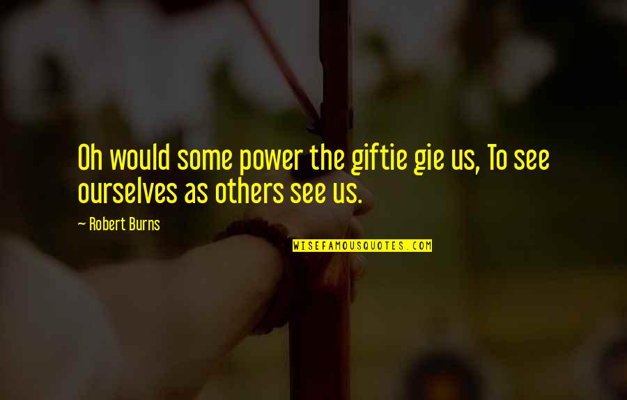 Robert Burns Quotes By Robert Burns: Oh would some power the giftie gie us,