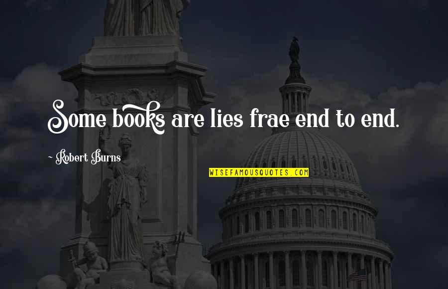 Robert Burns Quotes By Robert Burns: Some books are lies frae end to end.